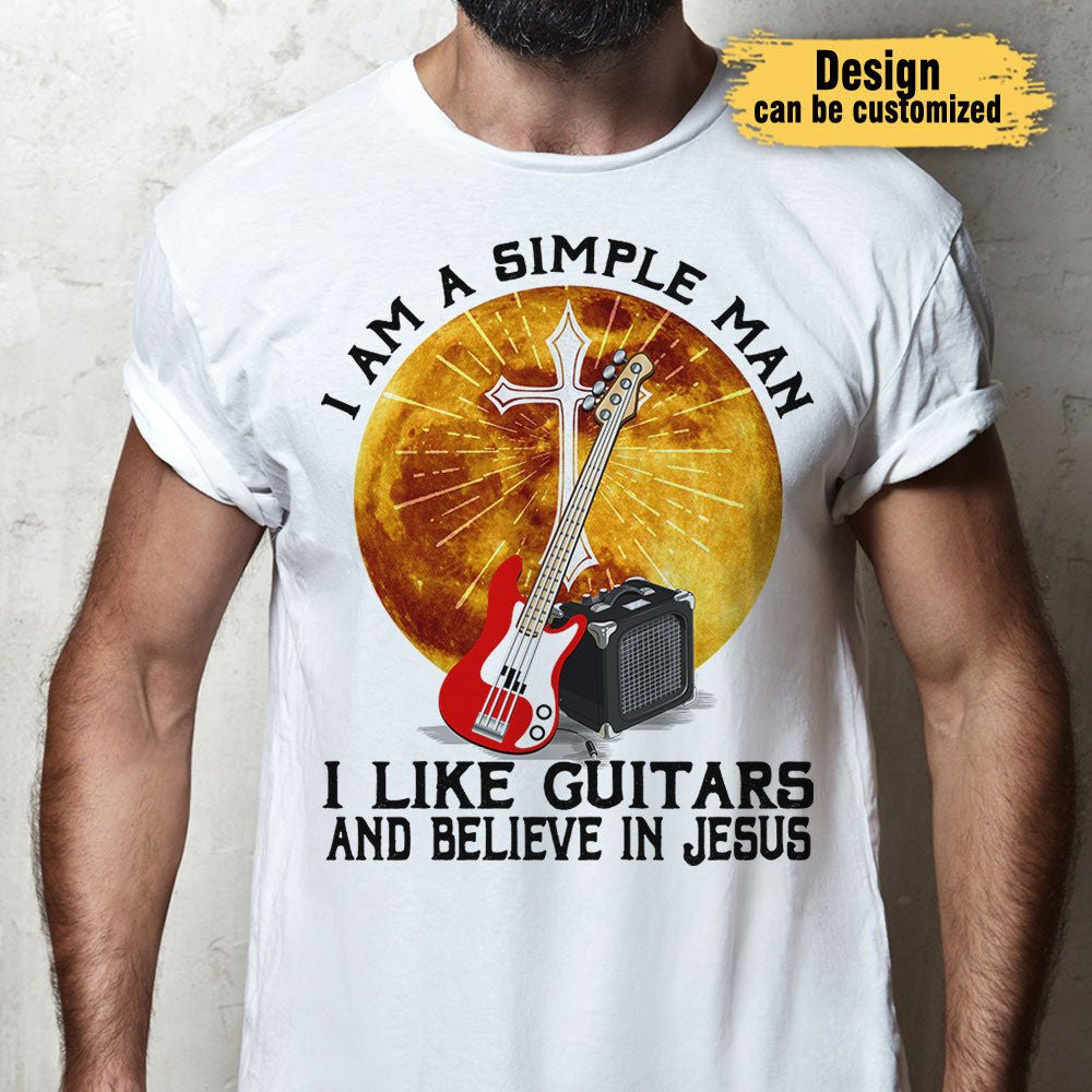 I Am A Simple Man I Like Guitars And Believe In Jesus - Personalized Shirtwdwq eqw easdasd I Am A Simple Man I Like Guitars And Believe In Jesus - Personalized Shirtewq wqe wqeaadk.