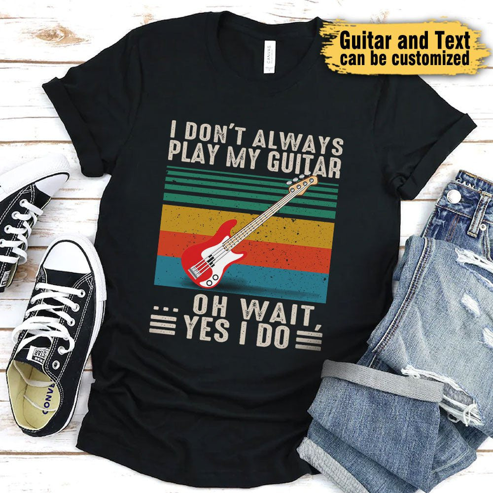 I Don't Always Play My Guitar ... Oh Wait, Yes I Do - Personalized Shirtwdwq eqw easdasd I Don't Always Play My Guitar ... Oh Wait, Yes I Do - Personalized Shirtewq wqe wqeaadk.