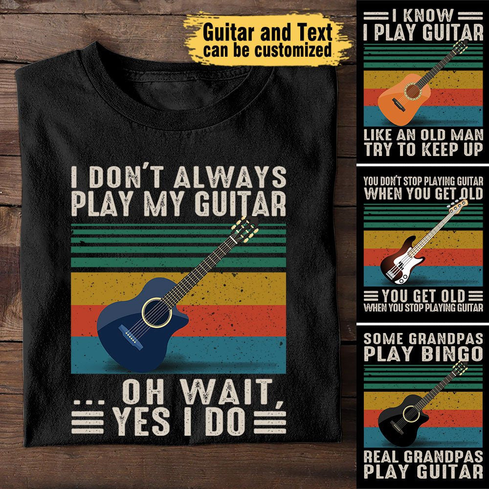 I Don't Always Play My Guitar ... Oh Wait, Yes I Do - Personalized Shirtwdwq eqw easdasd I Don't Always Play My Guitar ... Oh Wait, Yes I Do - Personalized Shirtewq wqe wqeaadk.