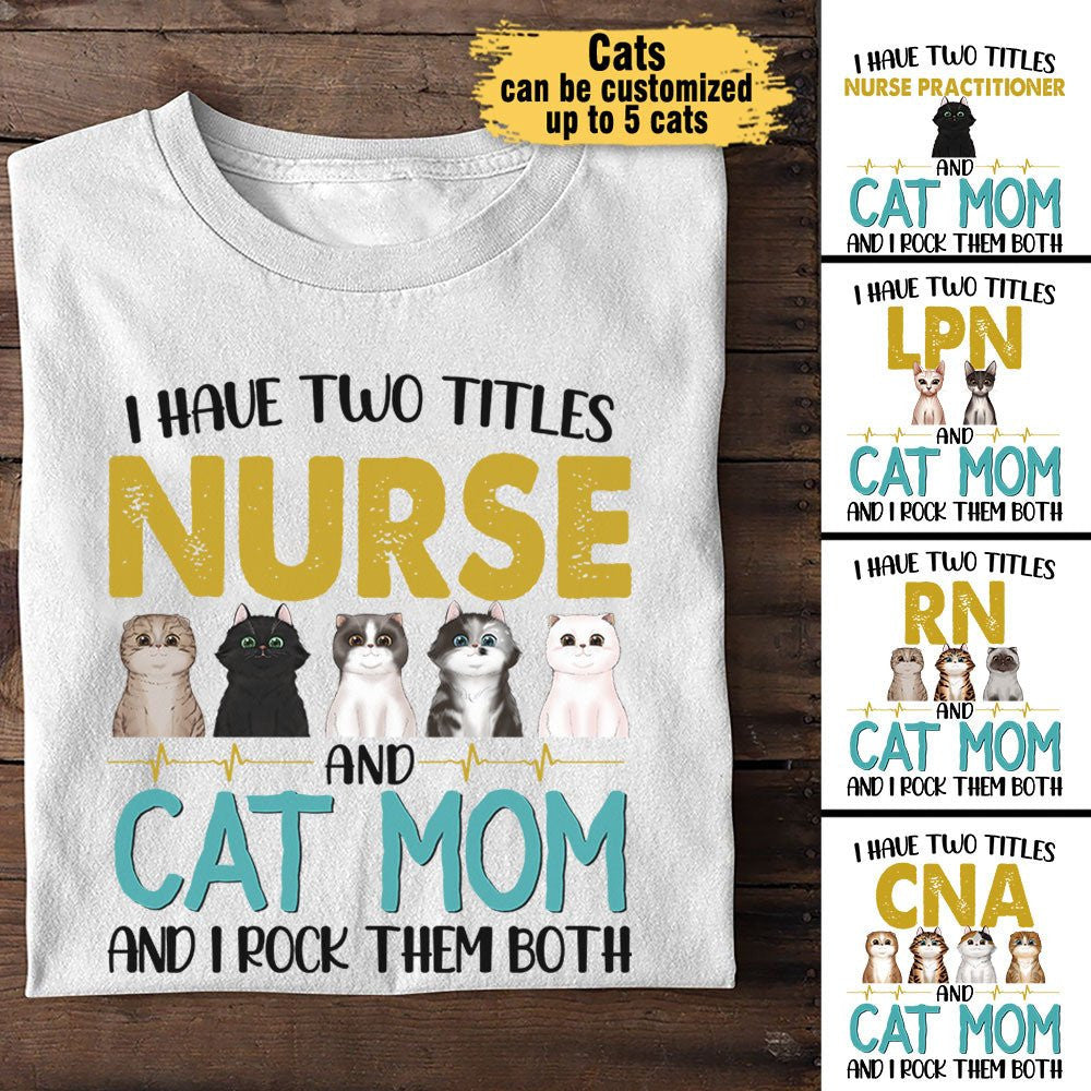 I Have Two Titles Nurse And Cat Mom And I Rock Them Both - Personalized Shirtwdwq eqw easdasd I Have Two Titles Nurse And Cat Mom And I Rock Them Both - Personalized Shirtewq wqe wqeaadk.