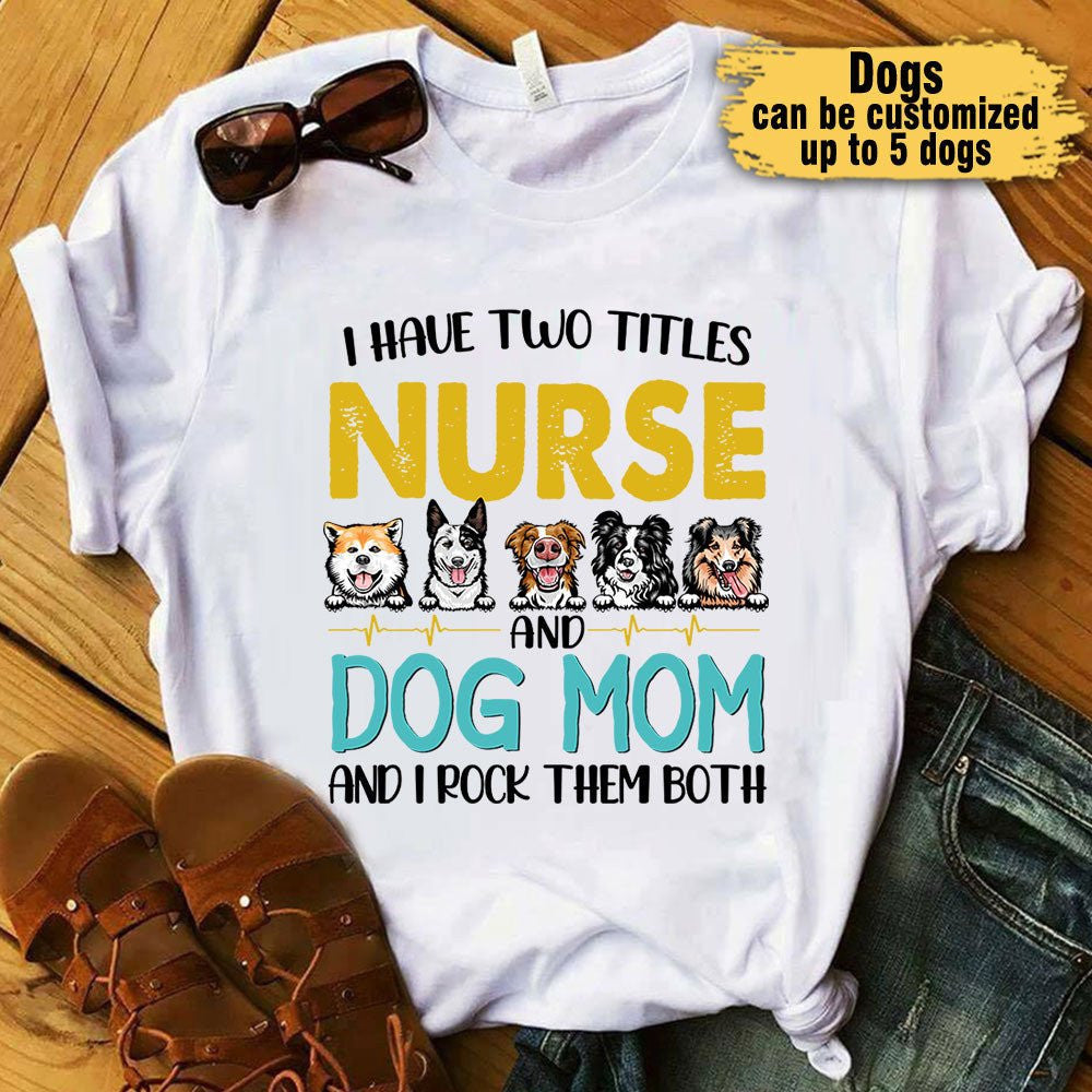 I Have Two Titles Nurse And Dog Mom And I Rock Them Both - Personalized Shirtwdwq eqw easdasd I Have Two Titles Nurse And Dog Mom And I Rock Them Both - Personalized Shirtewq wqe wqeaadk.