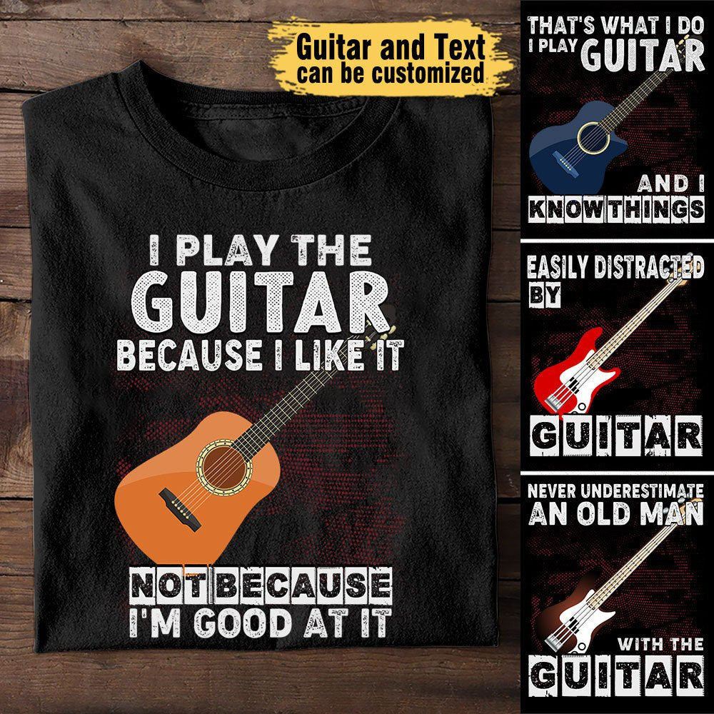 I Play Guitar Because I Like It Not Because I'm Good At It - Personalized Shirtwdwq eqw easdasd I Play Guitar Because I Like It Not Because I'm Good At It - Personalized Shirtewq wqe wqeaadk.