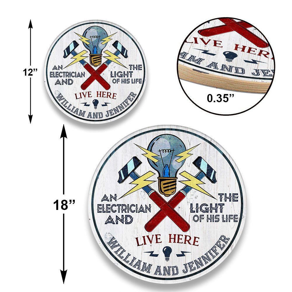 Personalized An Electrician And The Light Of His Life Live Here Wood Round Sign.