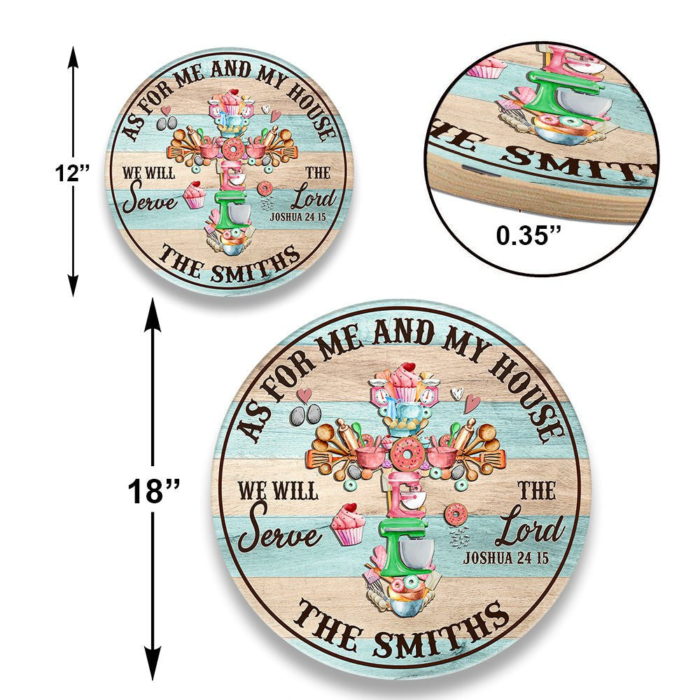 Personalized As For Me And My House We Will Serve The Lord Baking Wood Round Sign.