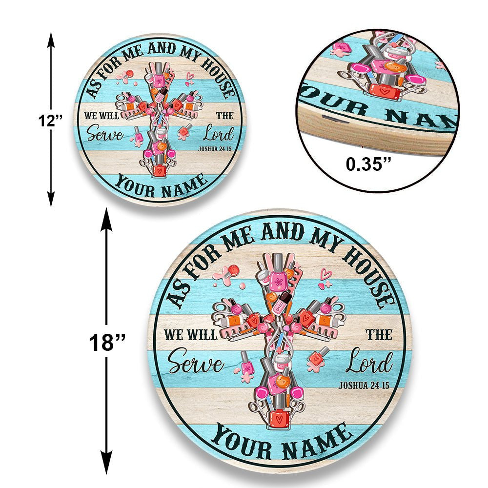 Personalized As For Me And My House We Will Serve The Lord Nail Artist Wood Round Sign.