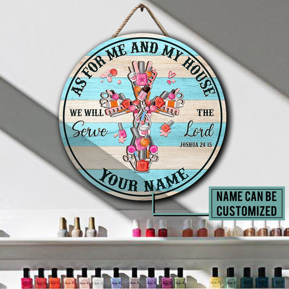 Personalized As For Me And My House We Will Serve The Lord Nail Artist Wood Round Sign.