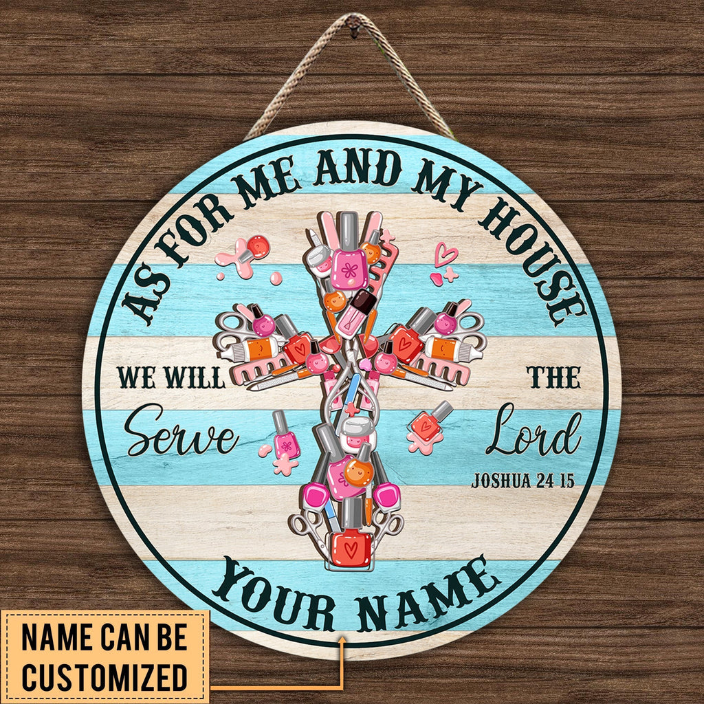 Personalized As For Me And My House We Will Serve The Lord Nail Artist Wood Round Sign.