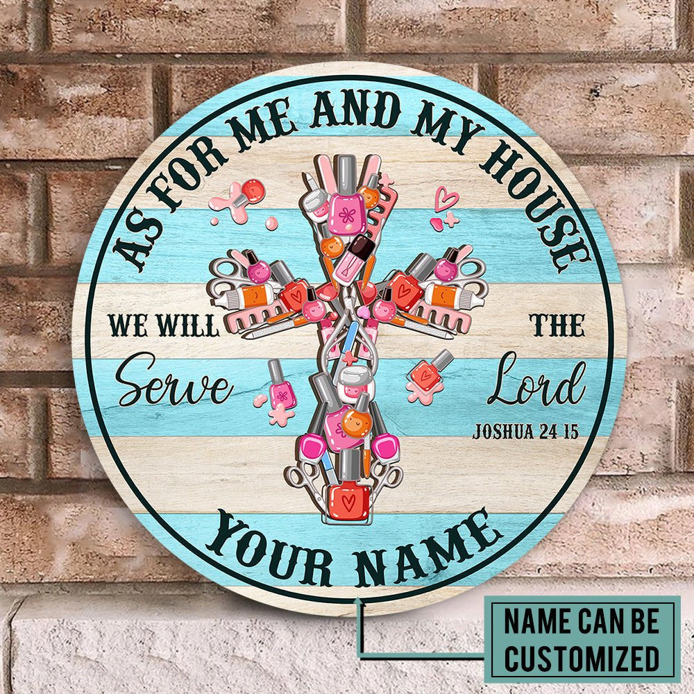 Personalized As For Me And My House We Will Serve The Lord Nail Artist Wood Round Sign.