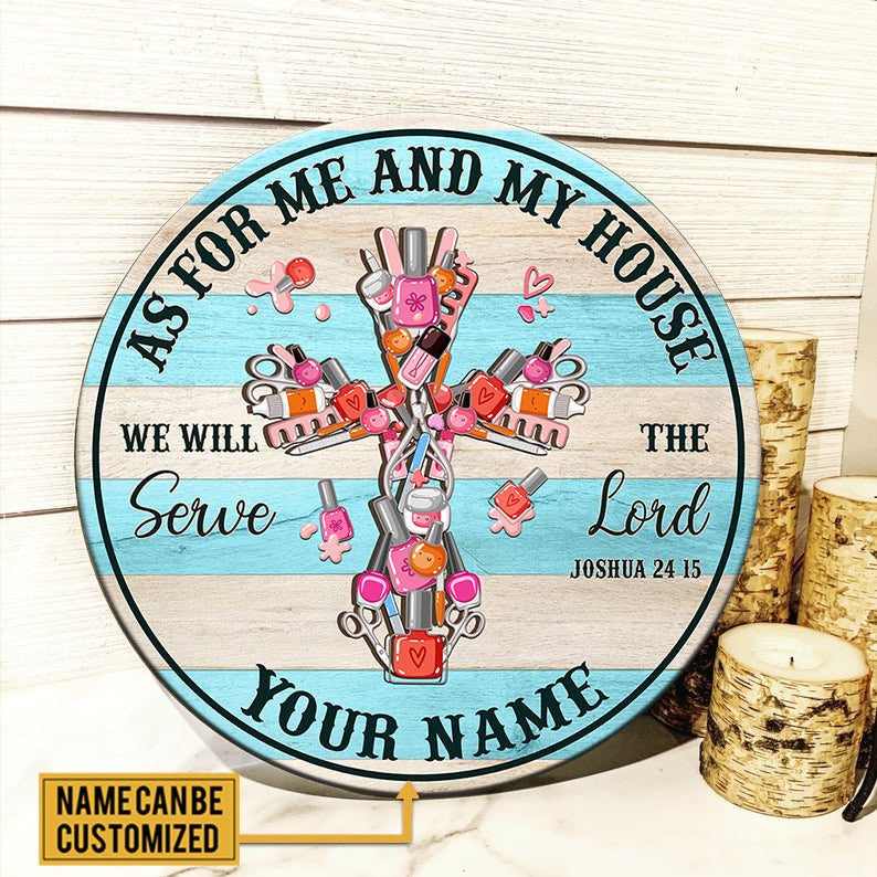 Personalized As For Me And My House We Will Serve The Lord Nail Artist Wood Round Sign.