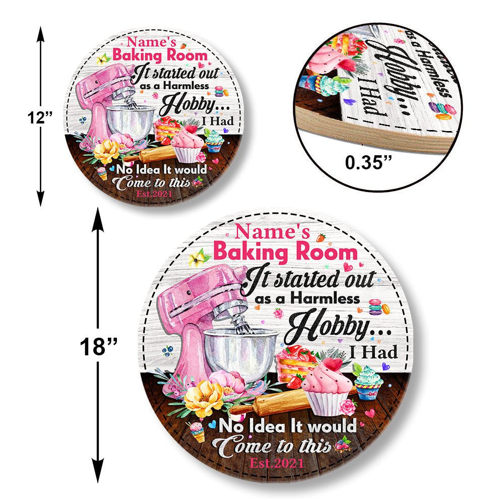 Personalized Baking Room It Started Out As A Harmless Hobby Wood Round Sign.