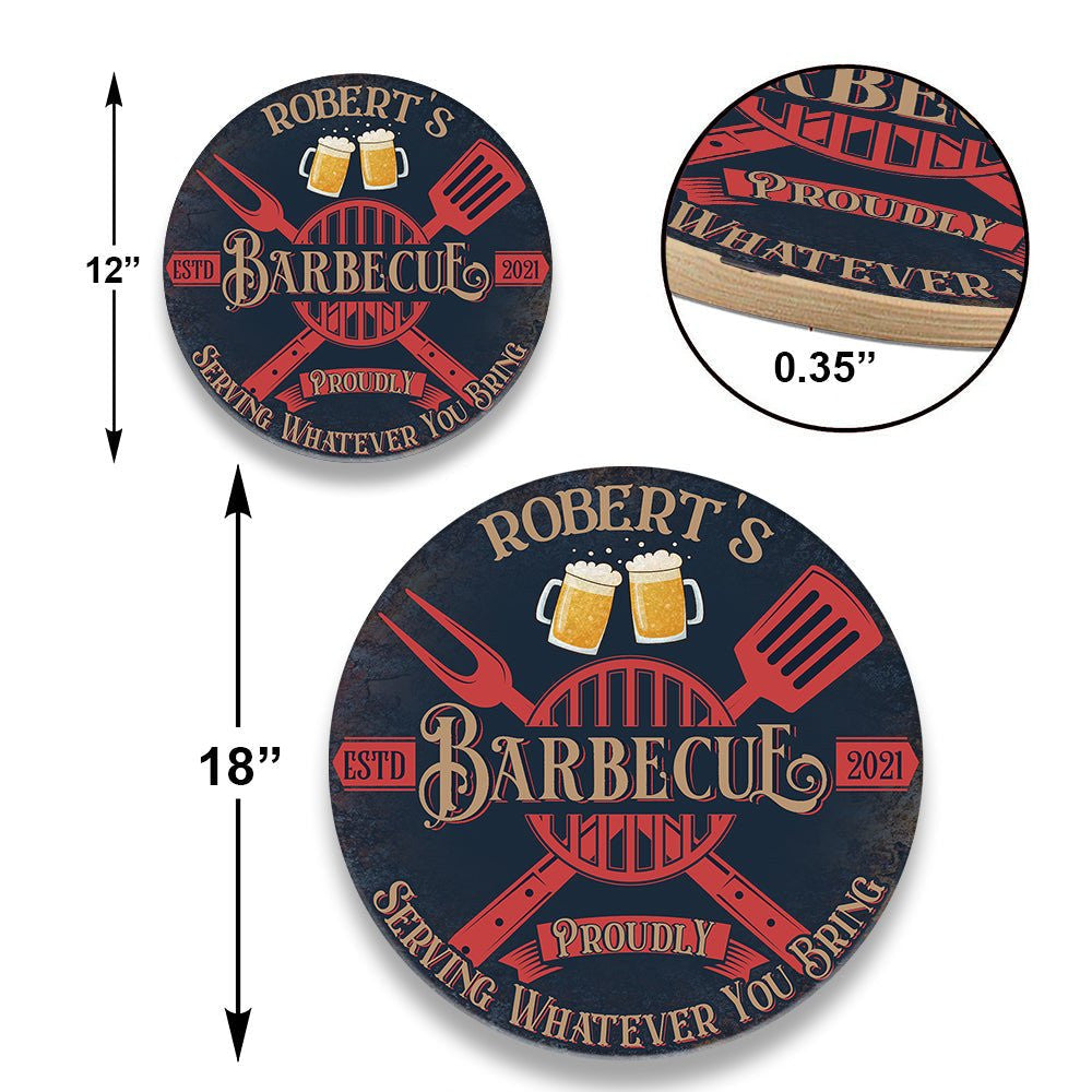 Personalized Barbecue Serve Whatever You Bring Wood Round Sign.