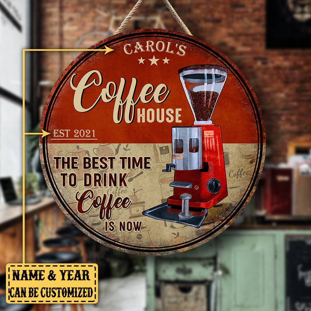 Personalized Coffee House The Best Time To Drink Coffee Is Now Wood Round Sign.