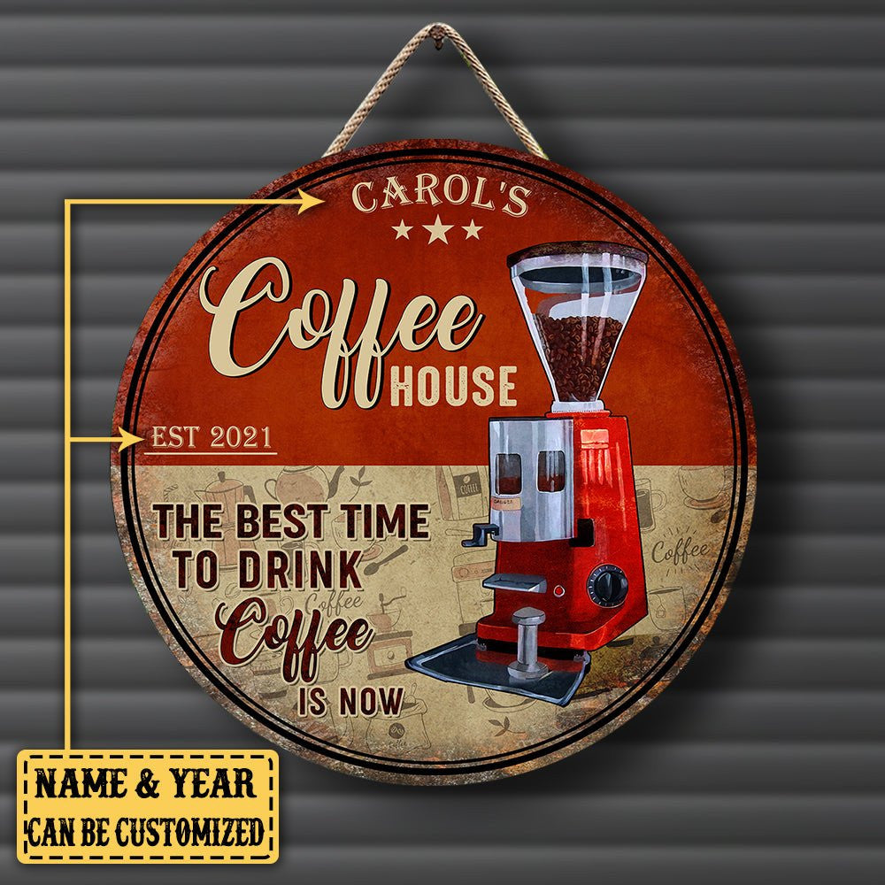 Personalized Coffee House The Best Time To Drink Coffee Is Now Wood Round Sign.