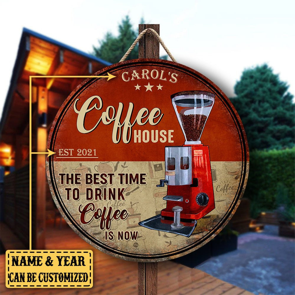 Personalized Coffee House The Best Time To Drink Coffee Is Now Wood Round Sign.
