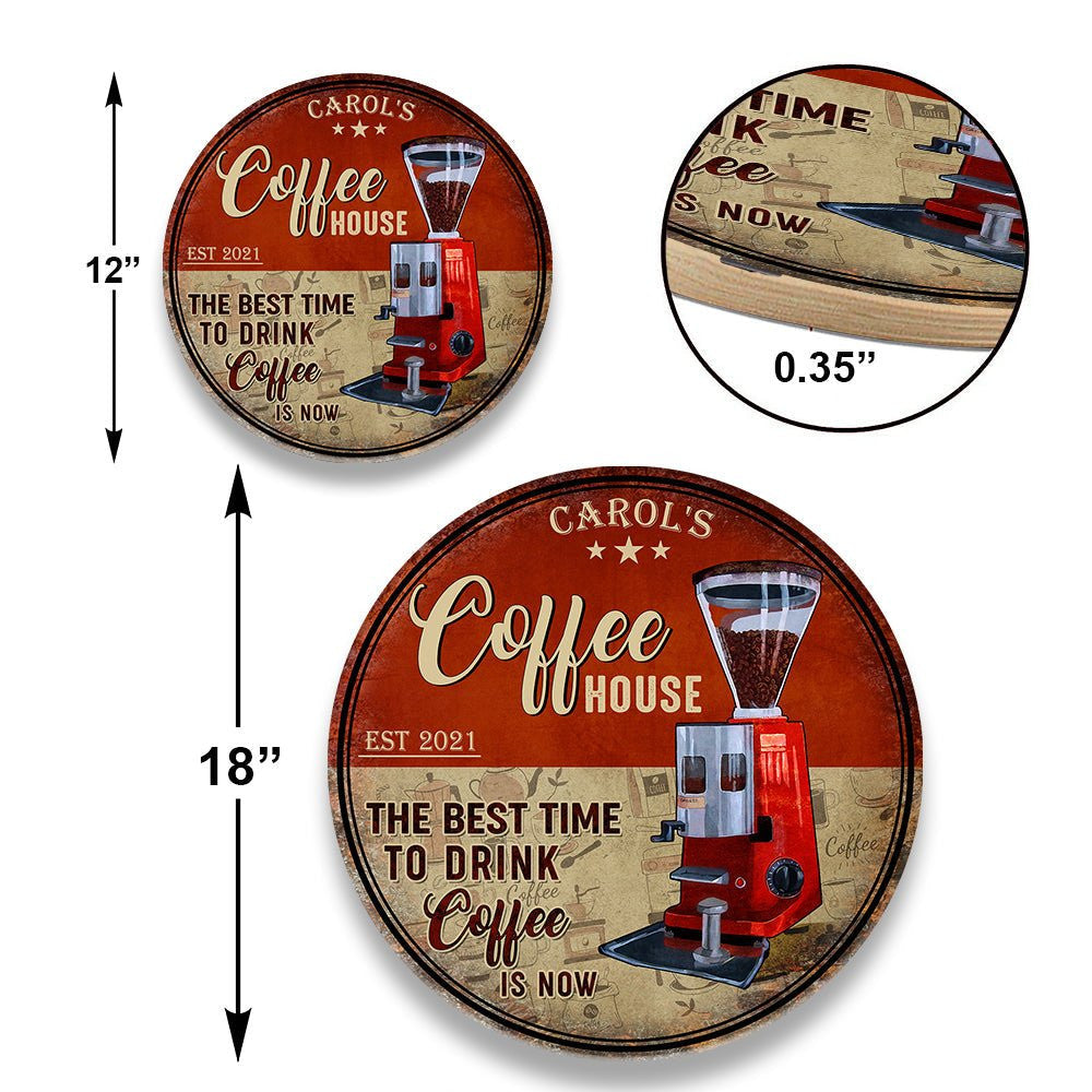 Personalized Coffee House The Best Time To Drink Coffee Is Now Wood Round Sign.