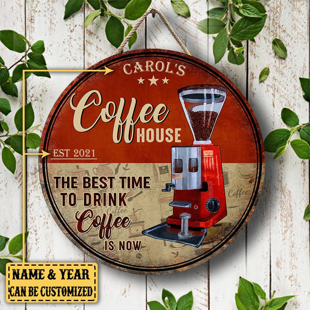 Personalized Coffee House The Best Time To Drink Coffee Is Now Wood Round Sign.