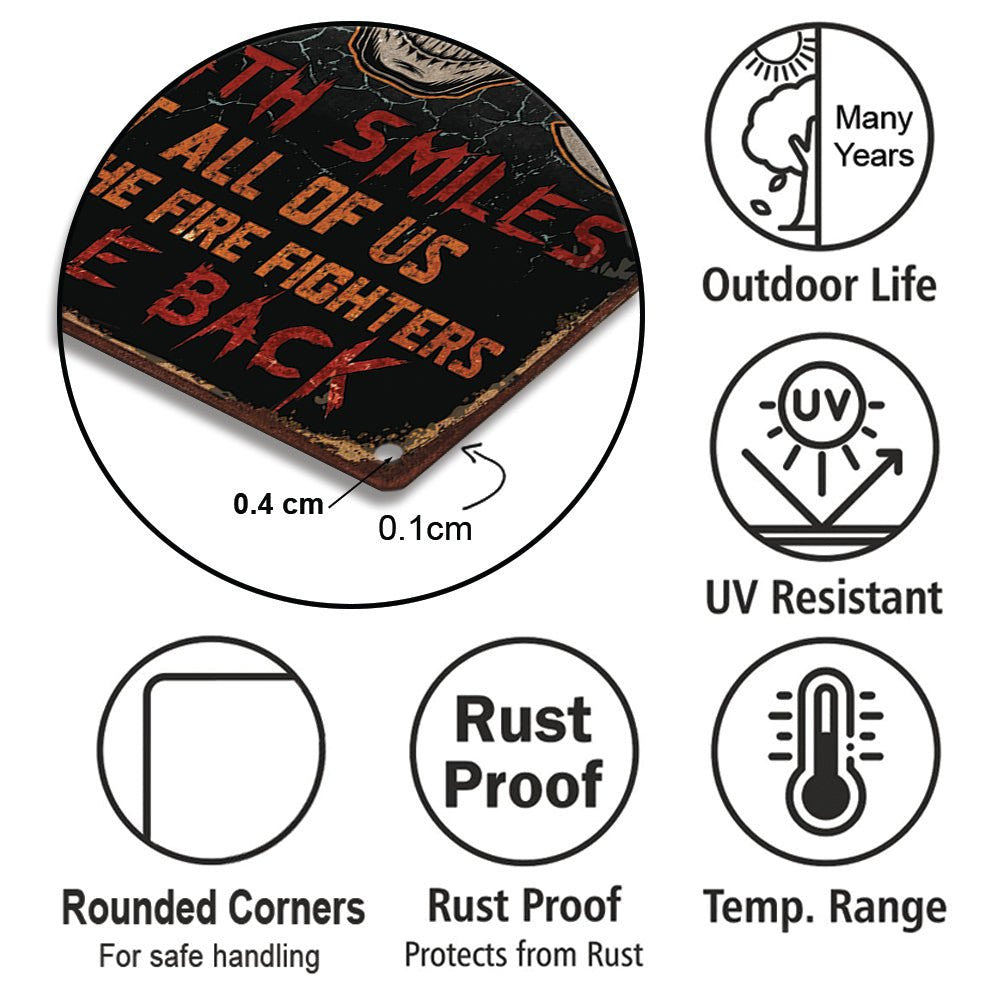 Personalized Death Smile At All Of Us Only The Fire Fighter Smile Back Metal Sign.