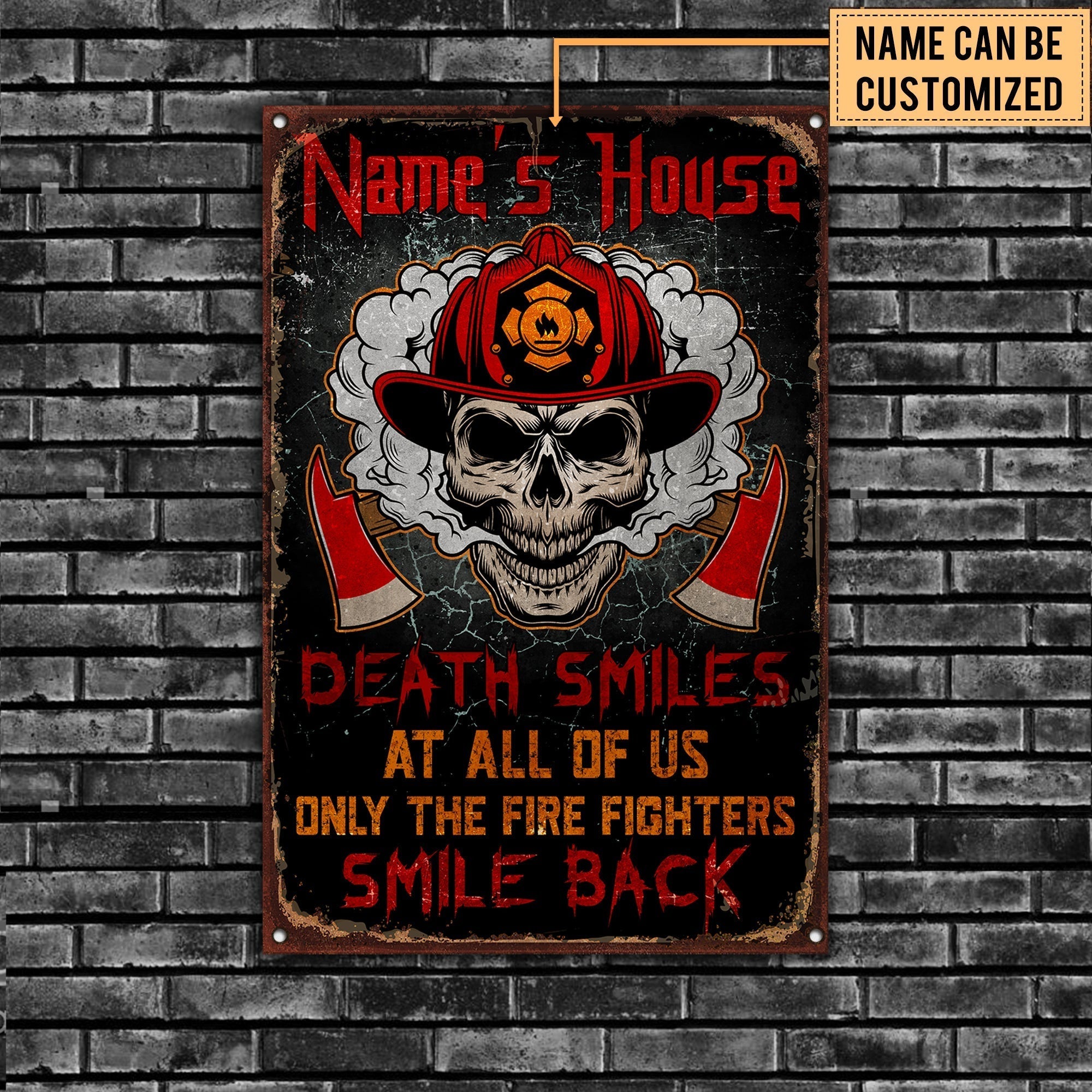 Personalized Death Smile At All Of Us Only The Fire Fighter Smile Back Metal Sign.
