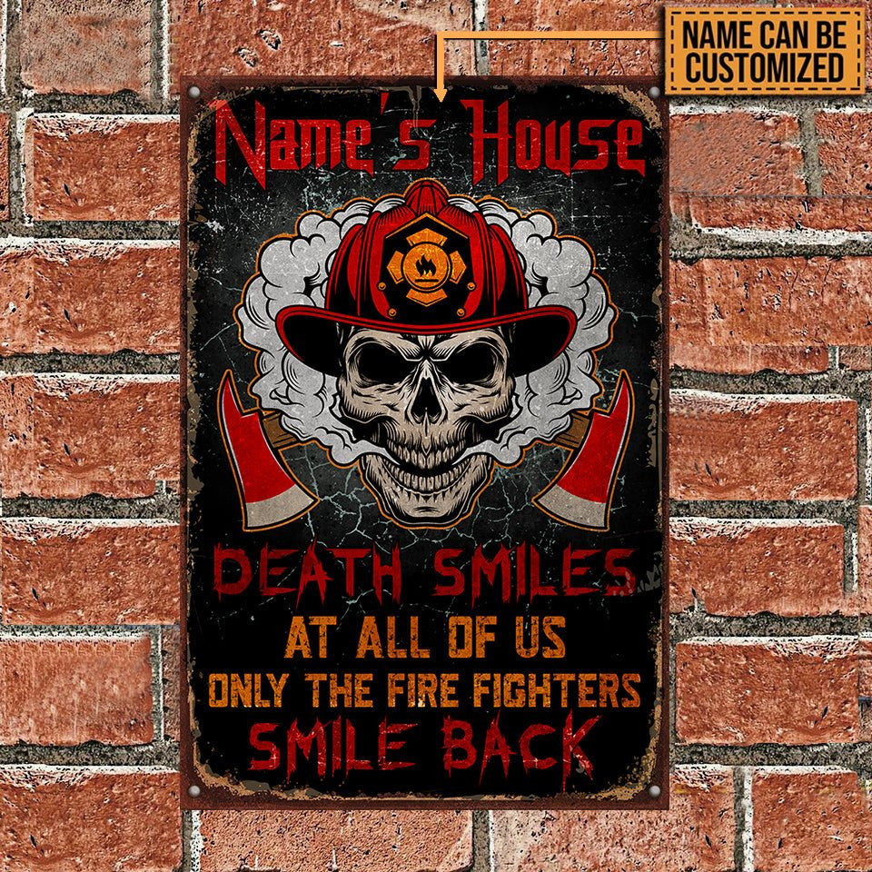 Personalized Death Smile At All Of Us Only The Fire Fighter Smile Back Metal Sign.