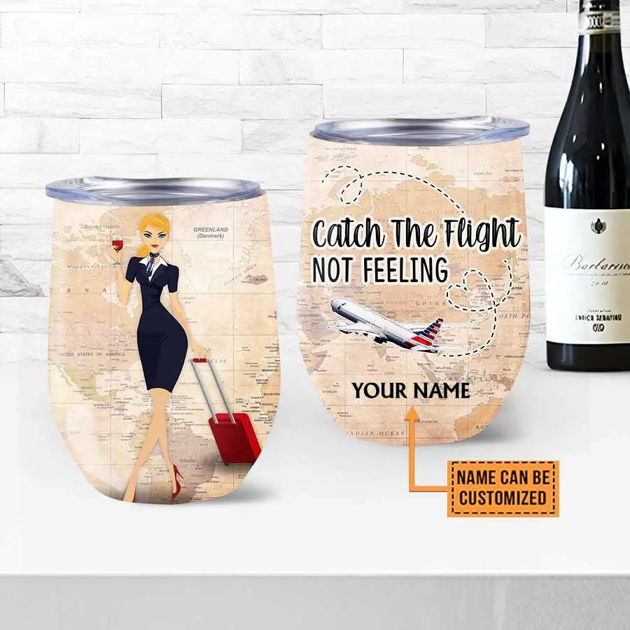 Personalized Flight Attendant Catch The Flight Not Feeling Wine Tumbler.