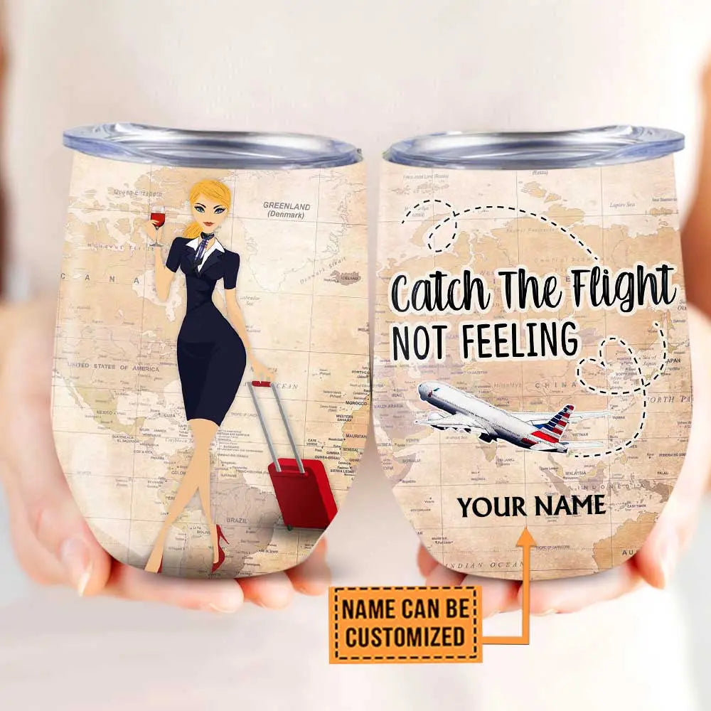 Personalized Flight Attendant Catch The Flight Not Feeling Wine Tumbler.