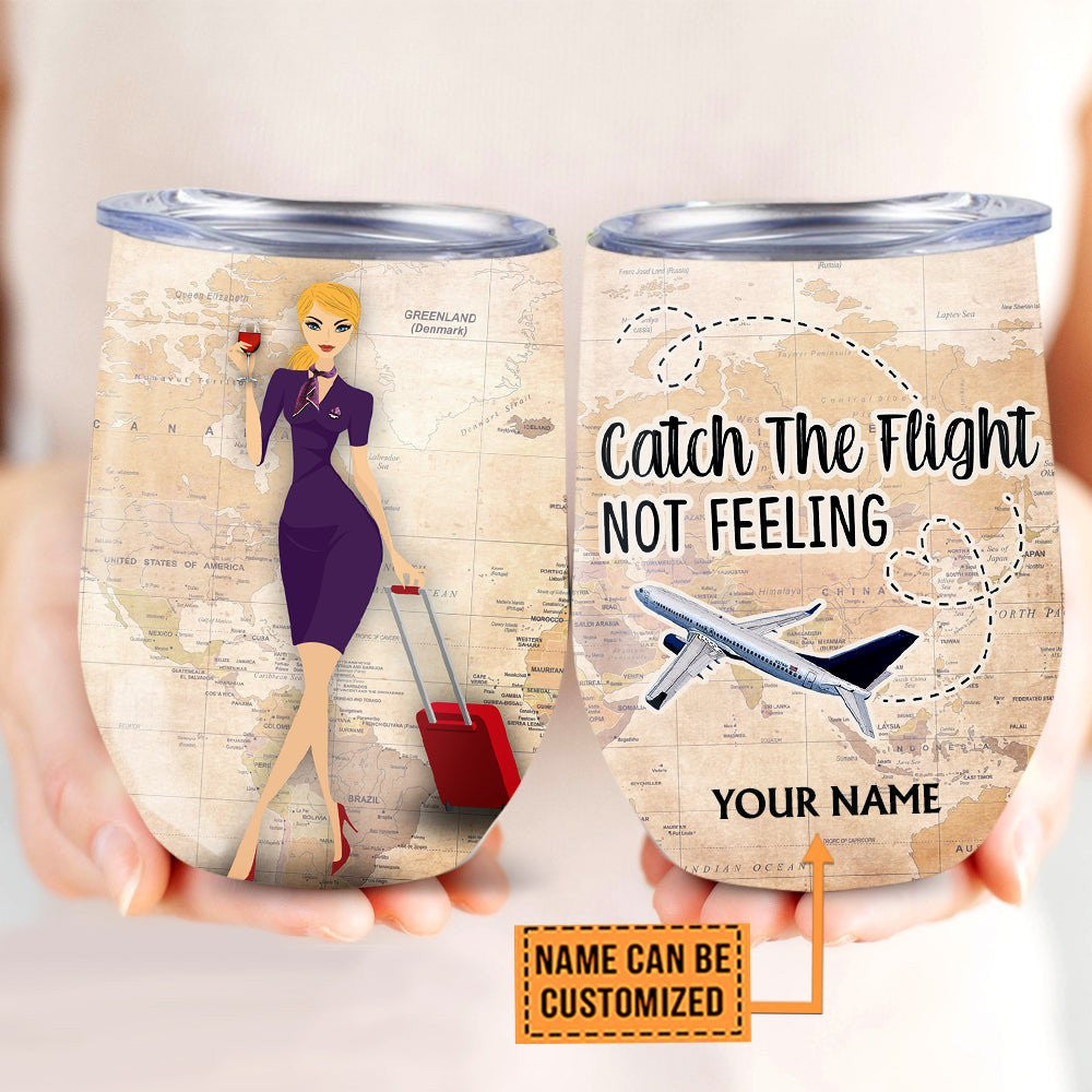 Personalized Flight Attendant Catch The Flight Not Feeling Wine Tumbler.