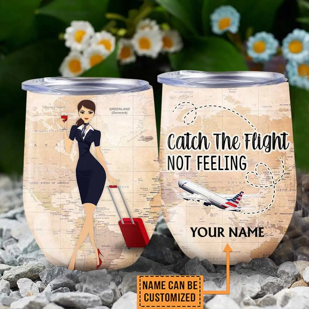 Personalized Flight Attendant Catch The Flight Not Feeling Wine Tumbler.
