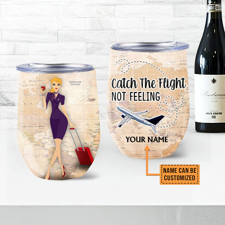 Personalized Flight Attendant Catch The Flight Not Feeling Wine Tumbler.