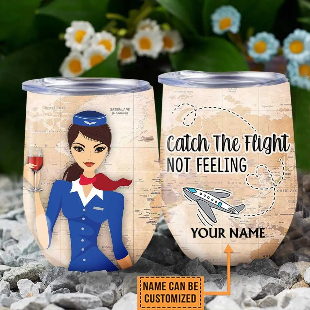 Personalized Flight Attendant Catch The Flight Not Feeling Wine Tumbler.