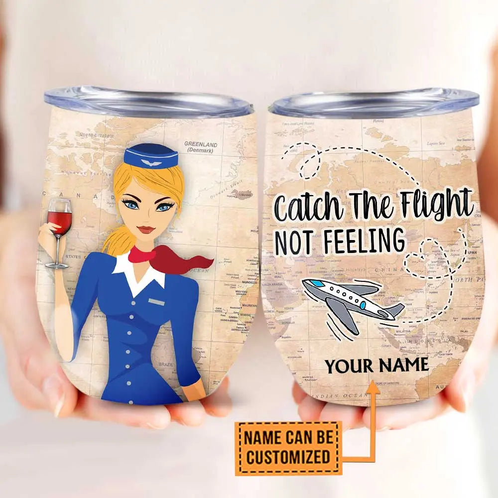 Personalized Flight Attendant Catch The Flight Not Feeling Wine Tumbler.