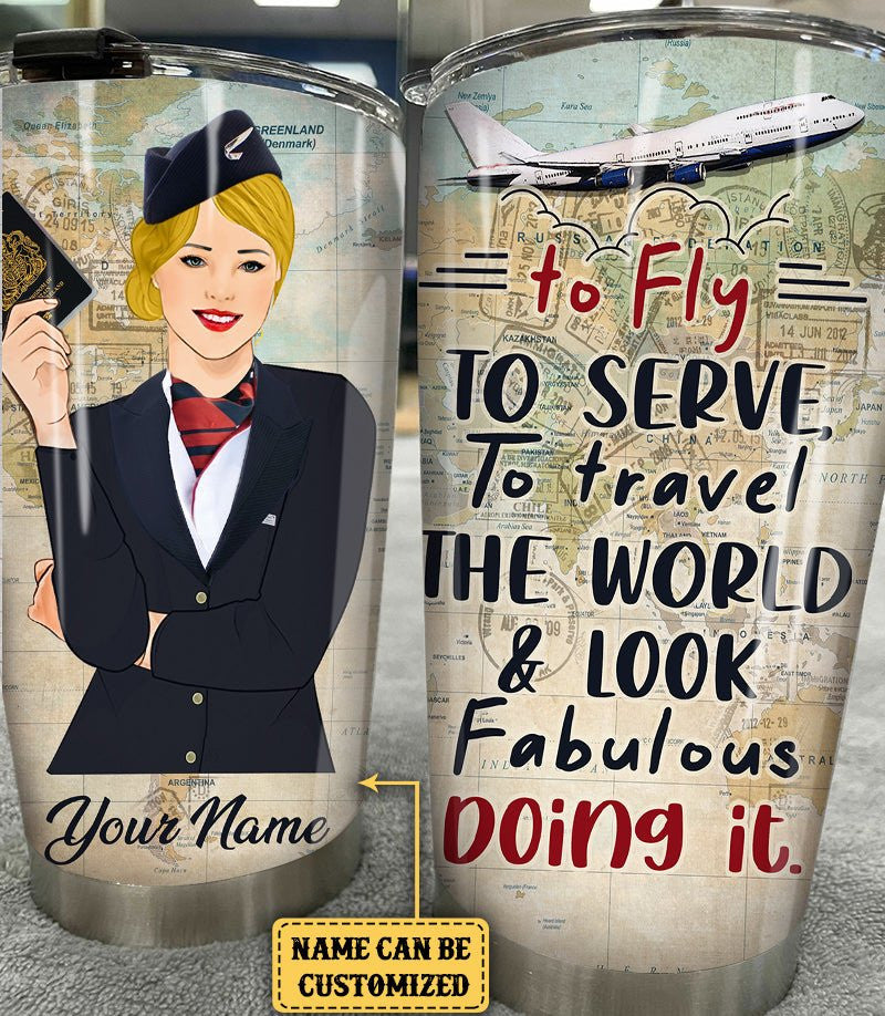 Personalized Flight Attendant To Fly To Serve To Travel The World And Look Fabulous Doing It Tumbler.