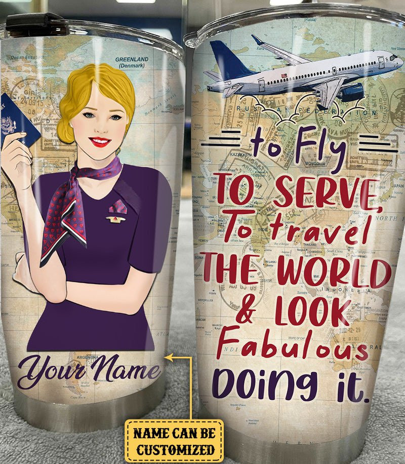 Personalized Flight Attendant To Fly To Serve To Travel The World And Look Fabulous Doing It Tumbler.