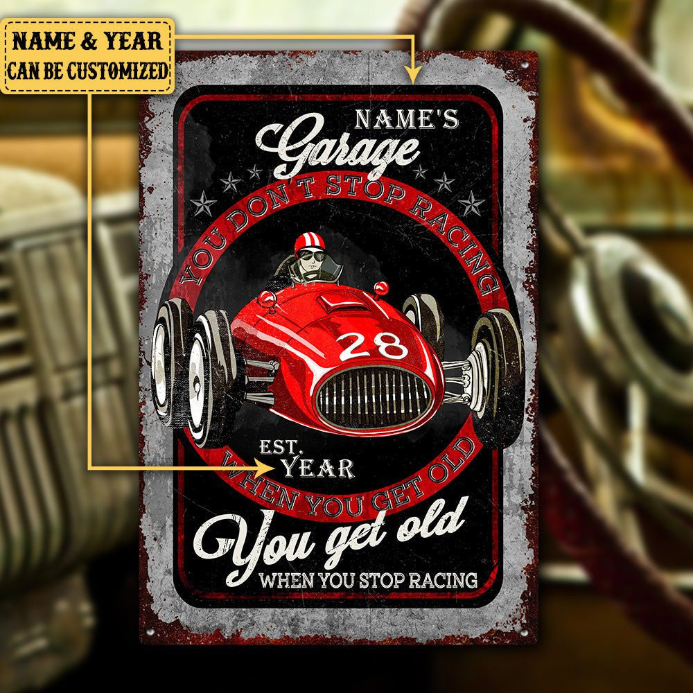 Personalized Garage You Don't Stop Racing When You Get Old You Get Old When You Stop Racing Metal Sign.