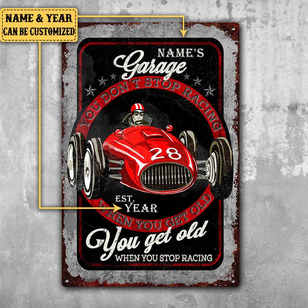 Personalized Garage You Don't Stop Racing When You Get Old You Get Old When You Stop Racing Metal Sign.