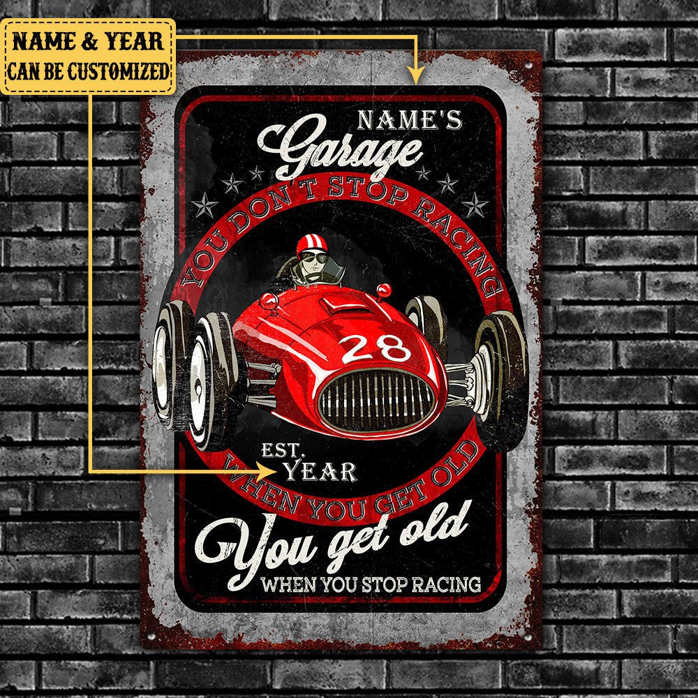 Personalized Garage You Don't Stop Racing When You Get Old You Get Old When You Stop Racing Metal Sign.