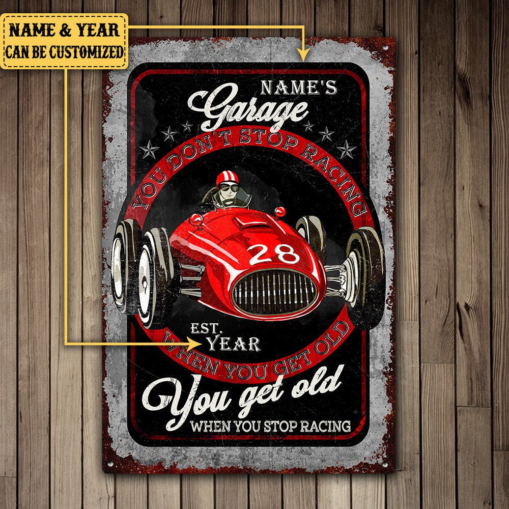 Personalized Garage You Don't Stop Racing When You Get Old You Get Old When You Stop Racing Metal Sign.
