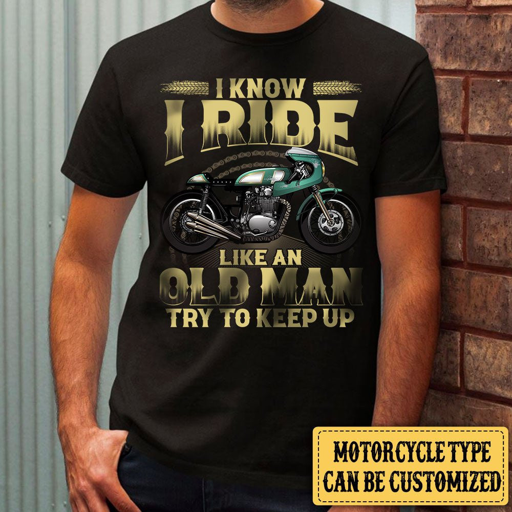 Personalized I Know I Ride Like An Old Man Try To Keep Up Motorcycle Shirtwdwq eqw easdasd Personalized I Know I Ride Like An Old Man Try To Keep Up Motorcycle Shirtewq wqe wqeaadk.