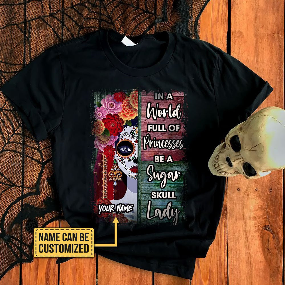 Personalized In The World Full Of Princesses Be A Sugar Skull Lady Shirtwdwq eqw easdasd Personalized In The World Full Of Princesses Be A Sugar Skull Lady Shirtewq wqe wqeaadk.