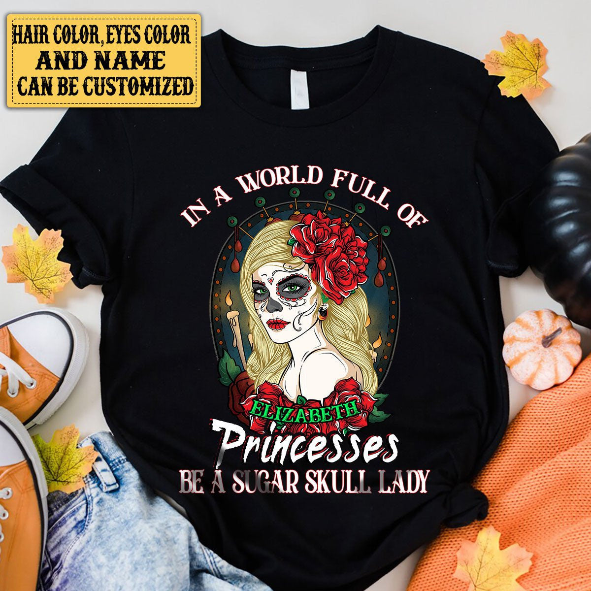Personalized In The World Full Of Princesses Be A Sugar Skull Lady Shirtwdwq eqw easdasd Personalized In The World Full Of Princesses Be A Sugar Skull Lady Shirtewq wqe wqeaadk.
