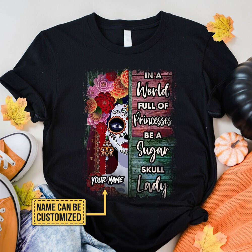Personalized In The World Full Of Princesses Be A Sugar Skull Lady Shirtwdwq eqw easdasd Personalized In The World Full Of Princesses Be A Sugar Skull Lady Shirtewq wqe wqeaadk.
