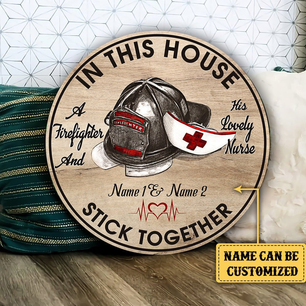 Personalized In This House A Firefighter And His Lovely Nurse Stick Together Wood Round Sign.