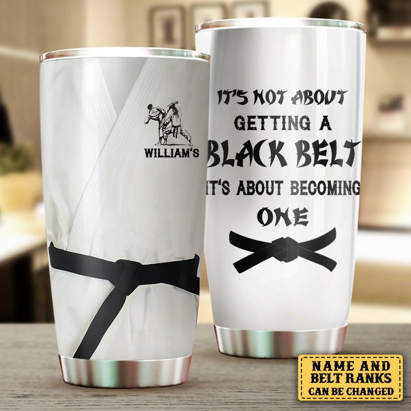 Personalized It's Not About Getting A Black Belt Karate Tumblerwdwq eqw easdasd Personalized It's Not About Getting A Black Belt Karate Tumblerewq wqe wqeaadk.