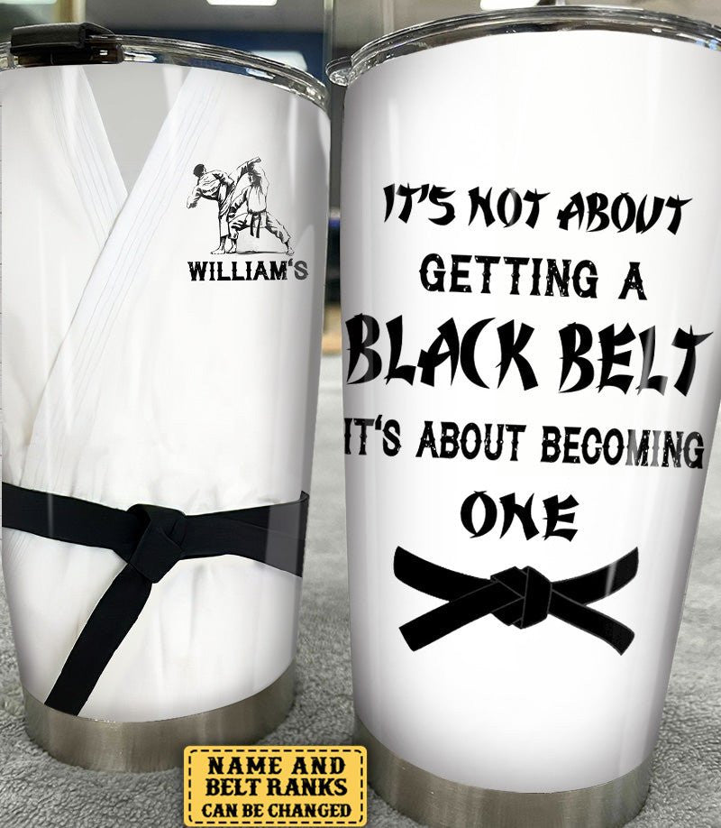 Personalized It's Not About Getting A Black Belt Karate Tumblerwdwq eqw easdasd Personalized It's Not About Getting A Black Belt Karate Tumblerewq wqe wqeaadk.