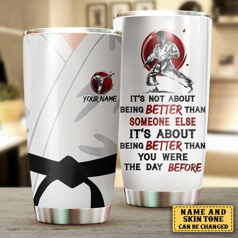 Personalized Karate It's About Being Better Than You Were The Day Before Tumblerwdwq eqw easdasd Personalized Karate It's About Being Better Than You Were The Day Before Tumblerewq wqe wqeaadk.