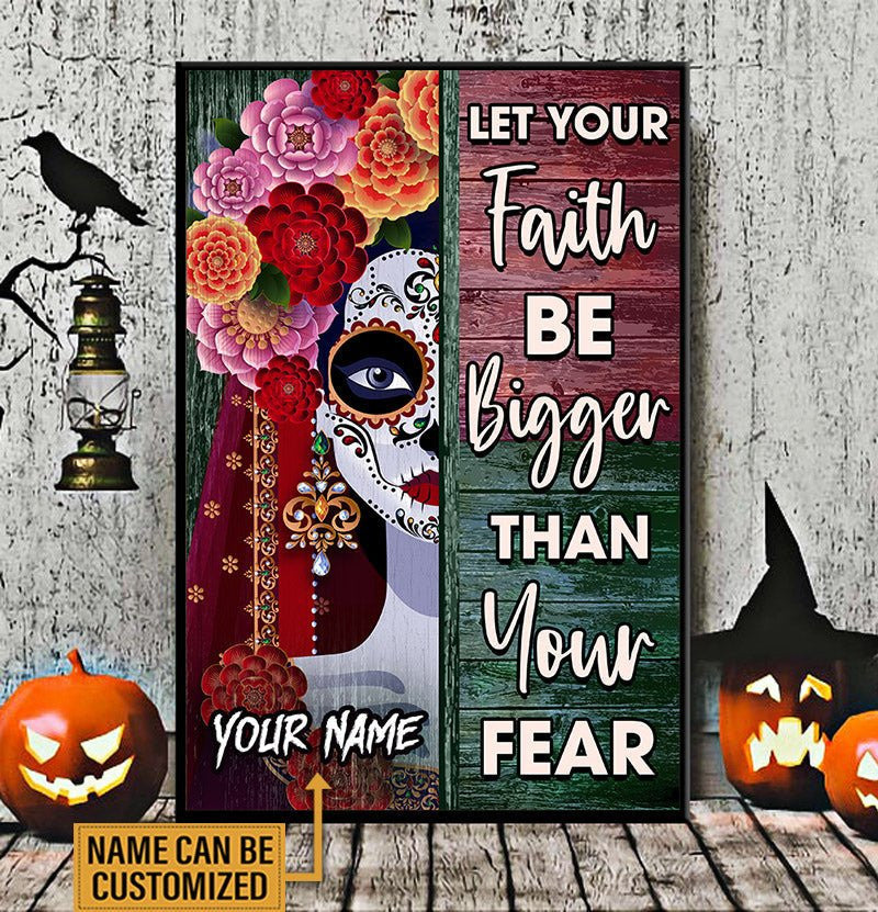 Personalized Let Your Faith Be Bigger Than Your Fear Day Of The Dead Poster & Canvaswdwq eqw easdasd Personalized Let Your Faith Be Bigger Than Your Fear Day Of The Dead Poster & Canvasewq wqe wqeaadk.