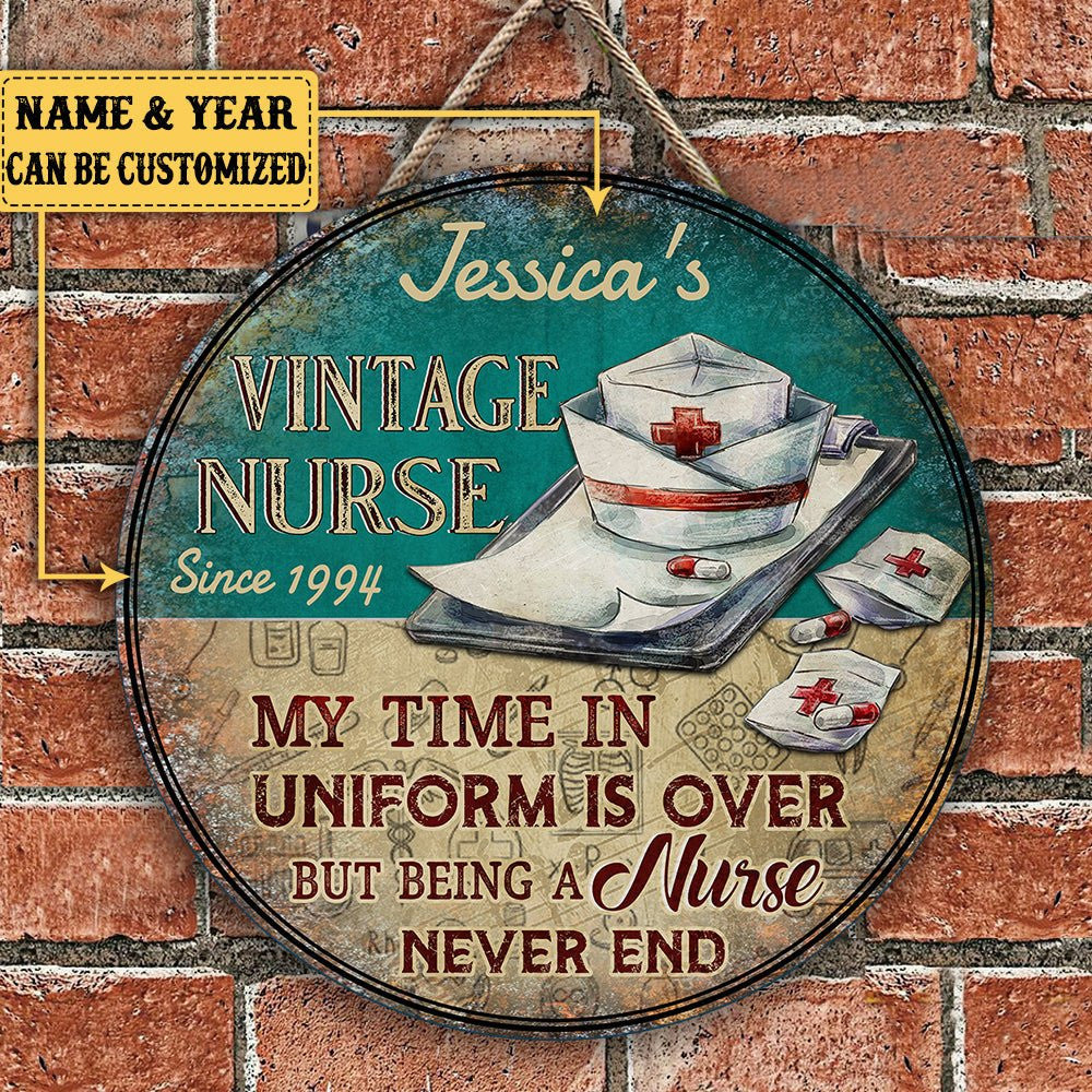 Personalized My Time In Uniform Is Over But Being A Nurse Never End Wood Round Sign.