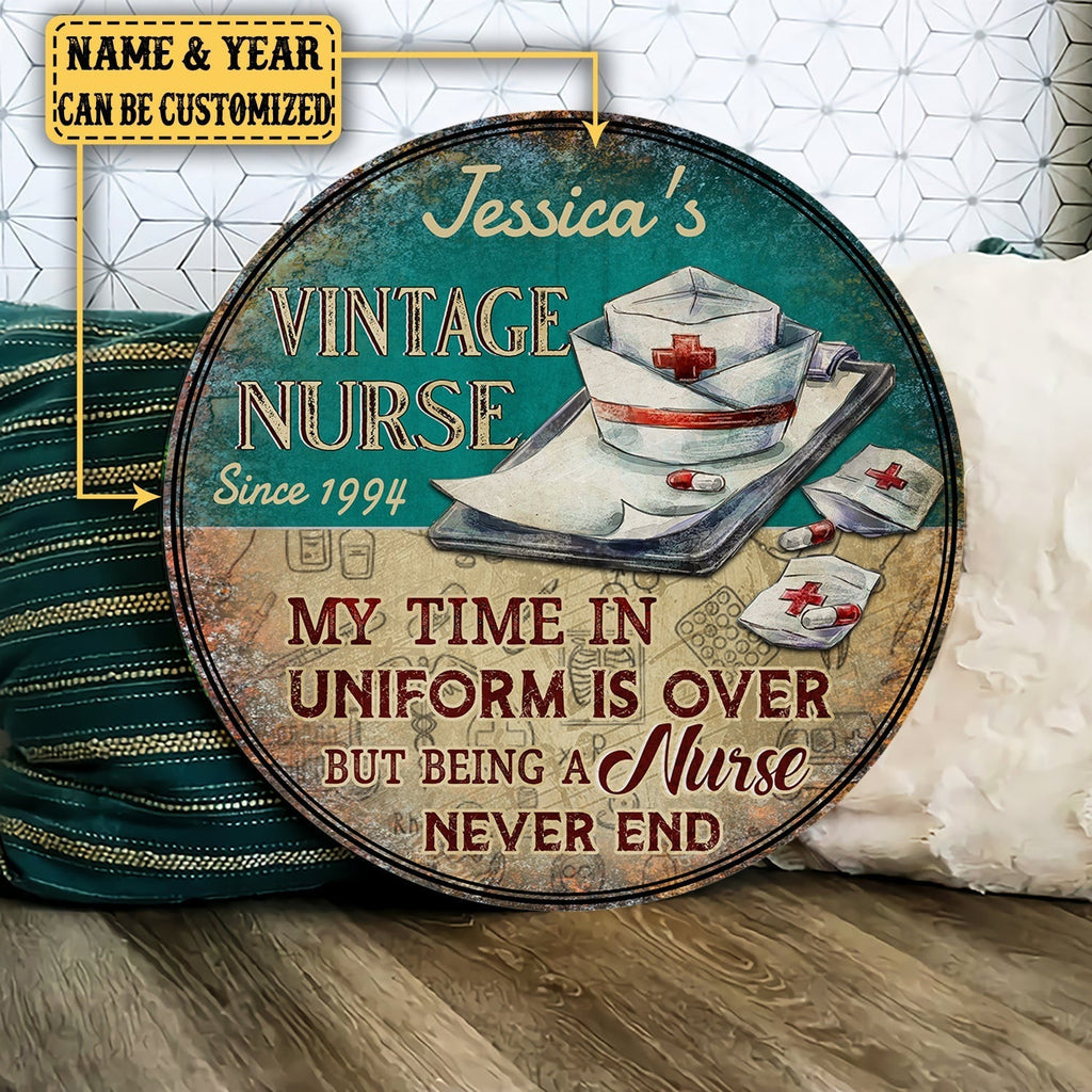 Personalized My Time In Uniform Is Over But Being A Nurse Never End Wood Round Sign.