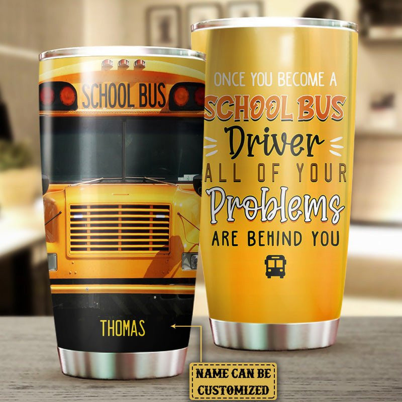 Personalized Once You Become A School Bus Driver All Of Your Problems Are Behind You Tumblerwdwq eqw easdasd Personalized Once You Become A School Bus Driver All Of Your Problems Are Behind You Tumblerewq wqe wqeaadk.
