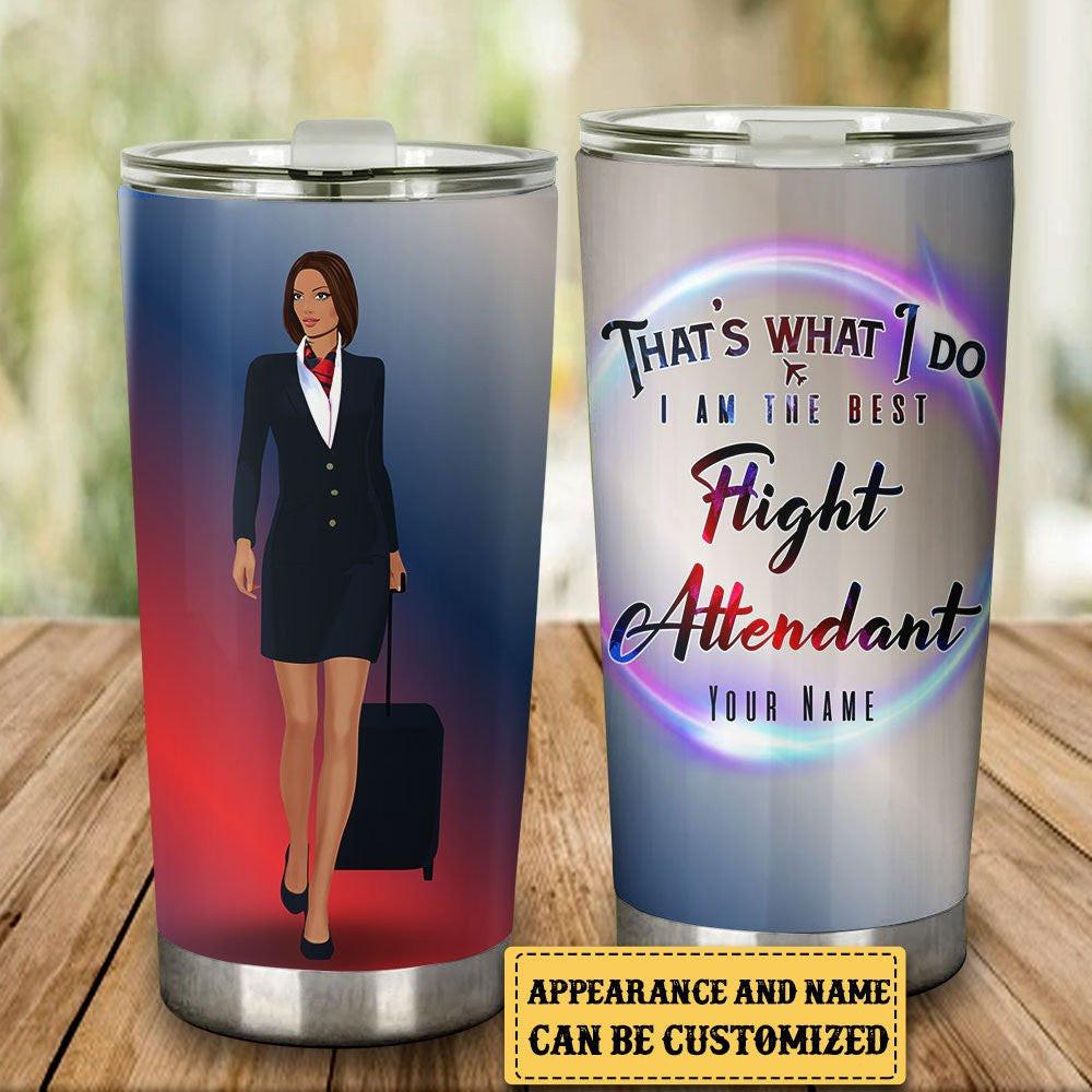Personalized That's What I Do I Am The Best Flight Attendant Tumbler.