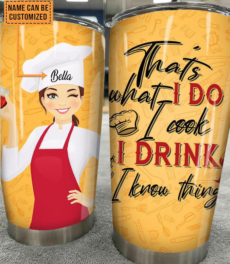 Personalized That's What I Do I Cook I drink And I Know Things Cook Tumbler.